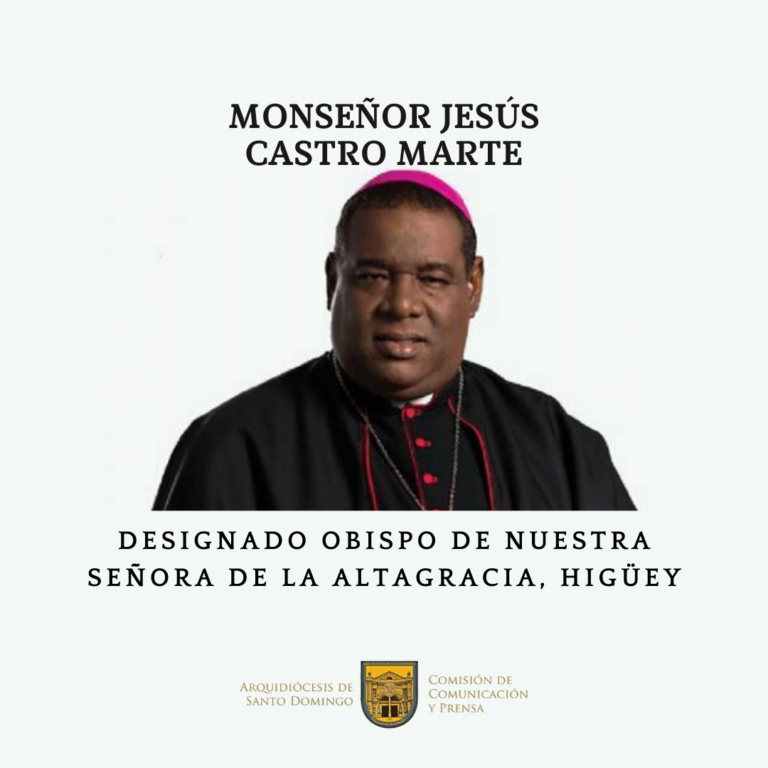 MONSEÑOR JESÚS CASTRO MARTE ES DESIGNADO OBISPO DE NUESTRA SEÑORA DE LA ALTAGRACIA, HIGÜEY