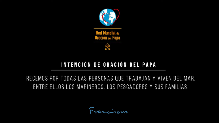 INTENCIÓN DE ORACIÓN DEL PAPA – AGOSTO 2020 El Papa pide rezar en agosto por la gente del mar y sus familias