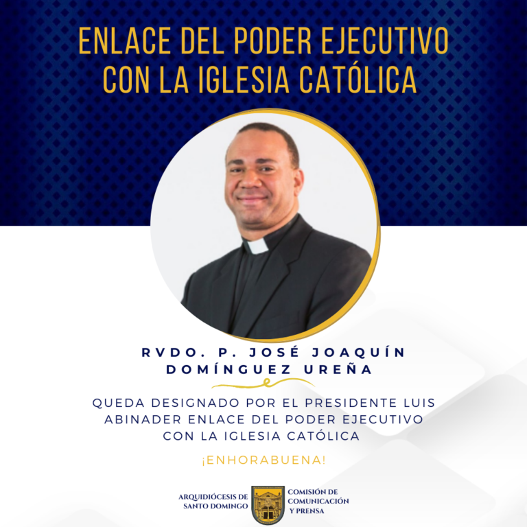 Rvdo. P. José Joaquín Domínguez Ureña es designado por el presidente Luis Abinader, enlace del Poder Ejecutivo con la Iglesia Católica