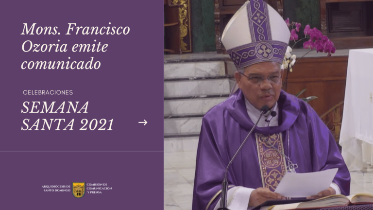 Mons. Francisco Ozoria Acosta, Emite Comunicado Celebraciones Semana Santa 2021