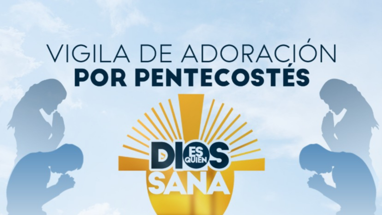 Unidos en adoración y oración por el fin de la pandemia, Vigilia “Dios es quien Sana”